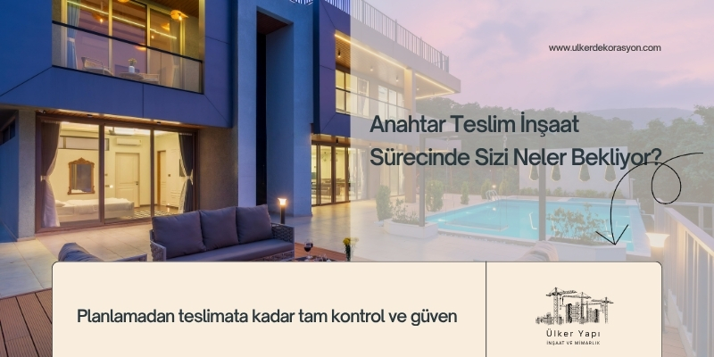 Anahtar Teslim İnşaat Sürecinde Sizi Neler Bekliyor?